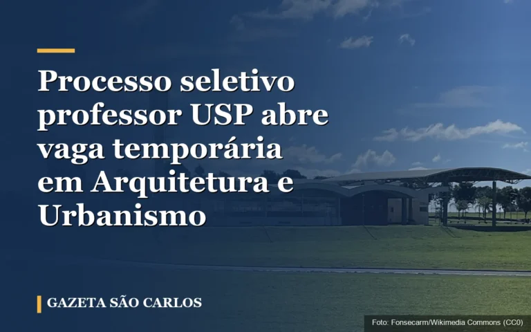 Processo seletivo professor USP abre vaga temporária em Arquitetura e Urbanismo
