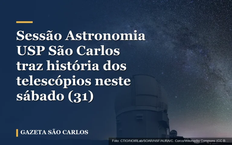 Sessão Astronomia USP São Carlos traz história dos telescópios neste sábado (31)