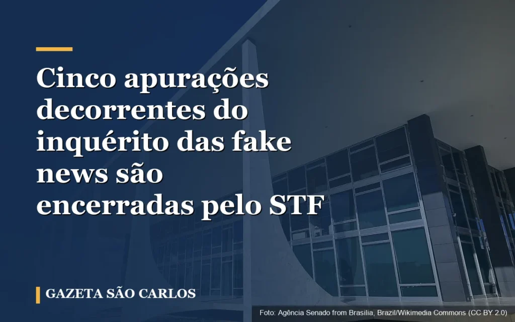 Cinco apurações decorrentes do inquérito das fake news são encerradas pelo STF