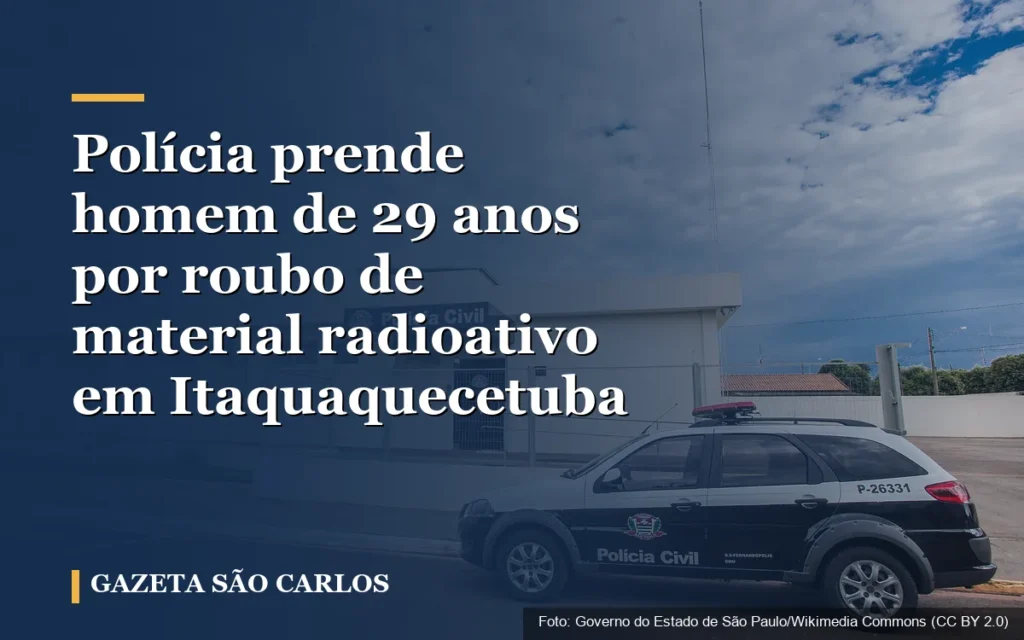 Polícia prende homem de 29 anos por roubo de material radioativo em Itaquaquecetuba