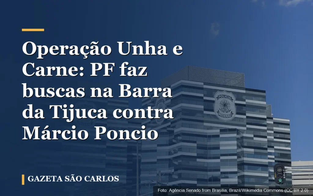 Operação Unha e Carne: PF faz buscas na Barra da Tijuca contra Márcio Poncio