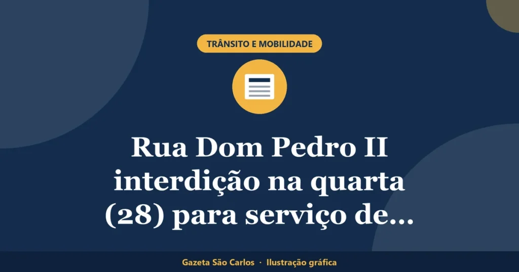 Ilustração gráfica sobre rua dom pedro ii interdição, da Gazeta São Carlos